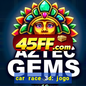 car race 3d: jogo de carros